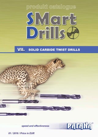produkt catalogue
SOLID CARBIDE TWIST DRILLS
01 / 2016 / Price in EUR
speed and effectiveness
 
