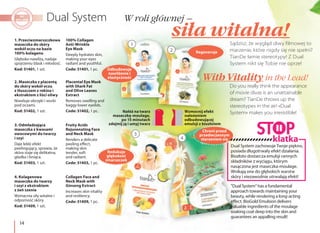 14
1. Przeciwzmarszczkowa
maseczka do skóry
wokół oczu na bazie
100% kolagenu
Głęboko nawilża, nadaje
spojrzeniu blask i młodość.
Kod: 51401, 1 szt.
100% Collagen
Anti-Wrinkle
Eye Mask
Deeply hydrates skin,
making your eyes
radiant and youthful.
Code: 51401, 1 pc.
2. Maseczka z placentą
do skóry wokół oczu
z tłuszczem z rekina i
ekstraktem z liści oliwy
Niweluje obrzęki i worki
pod oczami.
Kod: 51402, 1 szt.
Placental Eye Mask
with Shark Fat
and Olive Leaves
Extract
Removes swelling and
baggy lower eyelids.
Code: 51402, 1 pc.
W roli głównej –
siła witalna!
With Vitality in the Lead!
Sądzisz, że wygląd diwy filmowej to
marzenie, które nigdy się nie spełni?
TianDe łamie stereotypy! Z Dual
System nikt się Tobie nie oprze!
Do you really think the appearance
of movie divas is an unattainable
dream? TianDe throws up the
stereotypes in the air! «Dual
System» makes you irresistible!
Redukuje
głębokość
zmarszczek
Odbudowuje
nawilżenie i
elastyczność
Regeneruje
Nałóż na twarz
maseczkę-moulage,
po 15 minutach
zdejmij ją i umyj twarz
Wzmocnij efekt
nałożeniem
odbudowującej
emulsji z biozłotem
Dual System zachowuje Twoje piękno,
posiada długotrwały efekt działania.
Biozłoto dostarcza emulsji cennych
składników z wyciągu, którym
nasączona jest maseczka-moulage.
Wnikają one do głębokich warstw
skóry i niezawodnie utrwalają efekt!
"Dual System” has a fundamental
approach towards maintaining your
beauty, while rendering a long-acting
effect. BioGold Emulsion delivers
valuable ingredients of the moulage
soaking coat deep into the skin and
guarantees an appalling result!
klatka
Fruity Acids
Rejuvenating Face
and Neck Mask
Renders a delicate
peeling effect,
making skin
tender, soft
and radiant.
Code: 51403, 1 pc.
3. Odmładzająca
maseczka z kwasami
owocowymi do twarzy
i szyi
Daje lekki efekt
peelingujący, sprawia, że
skóra staje się delikatna,
gładka i lśniąca.
Kod: 51403, 1 szt.
4. Kolagenowa
maseczka do twarzy
i szyi z ekstraktem
z żeń szenia
Wzmacnia siły witalne i
odporność skóry.
Kod: 51409, 1 szt.
Collagen Face and
Neck Mask with
Ginseng Extract
Increases skin vitality
and resiliency.
Code: 51409, 1 pc.
Chroni przed
przedwczesnym
starzeniem się
1
2
3
4
 