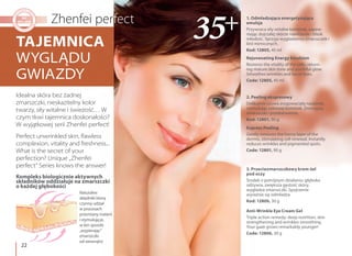 22
2. Peeling ekspresowy
Delikatnie usuwa zrogowaciały naskórek,
stymulując odnowę komórek. Zmniejsza
zmarszczki i przebarwienia.
Kod: 12801, 90 g
Express Peeling
Gently removes the horny layer of the
dermis, stimulating cell renewal. Instantly
reduces wrinkles and pigmented spots.
Code: 12801, 90 g
1. Odmładzająca energetyzująca
emulsja
Przywraca siły witalne komórek, zapew-
niając dojrzałej skórze nawilżenie i blask
młodość. Sprzyja wygładzeniu zmarszczek i
linii mimicznych.
Kod: 12805, 45 ml
Rejuvenating Energy Emulsion
Restores the vitality of the cells, return-
ing mature skin tone and youthful glow.
Smoothes wrinkles and facial lines.
Code: 12805, 45 ml
3. Przeciwzmarszczkowy krem-żel
pod oczy
Środek o potrójnym działaniu: głęboko
odżywia, zwiększa gęstość skóry,
wygładza zmarszczki. Spojrzenie
wyraźnie się odmładza
Kod: 12806, 30 g
Anti-Wrinkle Eye Cream Gel
Triple action remedy: deep nutrition, skin
strengthening and wrinkles smoothing.
Your gaze grows remarkably younger!
Code: 12806, 30 g
Idealna skóra bez żadnej
zmarszczki, nieskazitelny kolor
twarzy, siły witalne i świeżość… W
czym tkwi tajemnica doskonałości?
W wyjątkowej serii Zhenfei perfect!
Perfect unwrinkled skin, flawless
complexion, vitality and freshness...
What is the secret of your
perfection? Unique „Zhenfei
perfect“ Series knows the answer!
TAJEMNICA
WYGLĄDU
GWIAZDY
Kompleks biologicznie aktywnych
składników oddziałuje na zmarszczki
o każdej głębokości
Naturalne
składniki biorą
czynny udział
w procesach
przemiany materii
i stymulują je,
w ten sposób
„wypierając”
zmarszczki
od wewnątrz
 