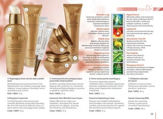 23
pielęgnacja twarzy
7. Delikatne mleczko
do mycia
Delikatne oczyszcza skórę.
Pozostawia wspaniałe uczucie
komfortu i jędrności.
Kod: 12802, 90 g
Gentle Cleansing Milk
Gentle skin cleansing.
It leaves a great sense
of comfort and elasticity.
Code: 12802, 90 g
4. Napinający krem-żel do skóry wokół
oczu
Rewitalizująca konsystencja kremu-żelu
błyskawicznie się wchłania, nasycając skórę
wilgocią. Usuwa napięcie, likwiduje cienie i
opuchlizne pod oczami.
Kod: 12807, 30 g
Lifting Eye Cream Gel
A refreshing gel-cream texture gets
instantly absorbed, profoundly saturating
the skin with moisture. Relieves stress, re-
duces dark circles and baggy lower eyelids.
Code: 12807, 30 g
6. Krem intensywnie nawilżający
Przywraca optymalny poziom
nawilżenia skóry, stymuluje regenerację
komórek, wygładza zmarszczki, chroni
skórę przed negatywnym działaniem
środowiska.
Kod: 12803, 55 g
Intensive Hydrating Cream
Restores skin healthy hydrobalance
and stimulates cell renewal, smoothing
wrinkles and protecting the skin against
the harmful environmental impacts.
Code: 12803, 55 g
5. Intensywny krem pielęgnacyjny
przeciwko zmarszczkom
Środek o wysokiej skuteczności do pie-
lęgnacji skóry podczas snu. Stymuluje
naturalną produkcję kolagenu, przywra-
ca gładkość i jędrność skóry.
Kod: 12804, 55 g
Intensive Anti-Wrinkle Care Cream
Highly effective for night care
treatment. Stimulates the natural
production of collagen, restoring
skin elasticity and smoothness.
Code: 12804, 55 g
1
2
3
4
5
6
7
Ekstrakt z alg
skutecznie zmiękcza i nawilża
skórę, działa bakteriobójczo,
stymuluje syntezę kolagenu,
poprawia nawilżenie
i elastyczność skóry.
Olejek jojoba
odżywia i nawilża skórę,
odmładza i chroni ją przed
słońcem.
Olejek shea
głęboko odżywia skórę,
poprawiając jej jędrność,
odbudowując strukturę i aktywując
procesy komórkowe; wygładza
drobne zmarszczki.
Peptydy grochu
przywracają skórze jędrność,
sprawiają, że staje się ona bardziej
elastyczna, aktywnie normalizuje
optymalny poziom nawilżenia.
Ekstrakt ze skrzypu polnego
stymuluje produkcję
kolagenu i elastyny, usuwa
zapalenia, sprzyja regeneracji
tkanek i zwężaniu porów.
Algae Extract
effectively softens and moisturizes
the skin, while rendering a distinct
bactericidal effect, enhancing
Collagen synthesis, as well as
improving skin tone and elasticity.
Jojoba Oil
nourishes and moisturizes the skin,
has pronounced anti-ageing, sun-
screening.
Shea Butter Tree Oil
deeply nourishes the skin,
improving its elasticity,
restores the structure, activates
cellular processes, while
smoothing fine lines.
Pea Peptide
restores skin elasticity,
making it look elastic,
actively normalizes skin
hydro balance.
Shavegrass Extract
stimulates the production of collagen
and elastin, reduces inflammation,
promotes tissue regeneration
and pores contraction.
 