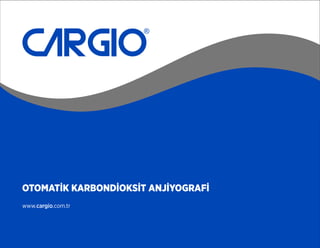 OTOMATİK KARBONDİOKSİT ANJİYOGRAFİ
www.carg o.com.tr
 