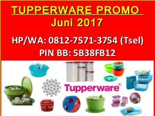 TUPPERWARE PROMOTUPPERWARE PROMO
Juni 2017Juni 2017
HP/WA: 0812-7571-3754HP/WA: 0812-7571-3754 (Tsel)(Tsel)
PIN BB: 5B38FB12PIN BB: 5B38FB12
 