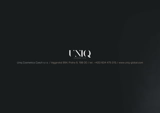 Uniq Cosmetics Czech s.r.o. / Vajgarská 994, Praha 9, 198 00 / tel.: +420 604 475 015 / www.uniq-global.com
 