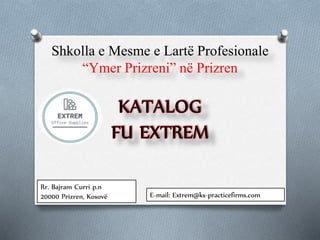 Shkolla e Mesme e Lartë Profesionale
“Ymer Prizreni” në Prizren
E-mail: Extrem@ks-practicefirms.com
Rr. Bajram Curri p.n
20000 Prizren, Kosovë
 