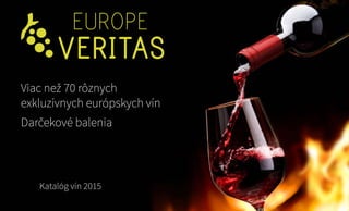 Viac než 70 rôznych
exkluzívnych európskych vín
Darčekové balenia
Katalóg vín 2015
 