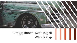 Penggunaan Katalog di
Whatsapp
 