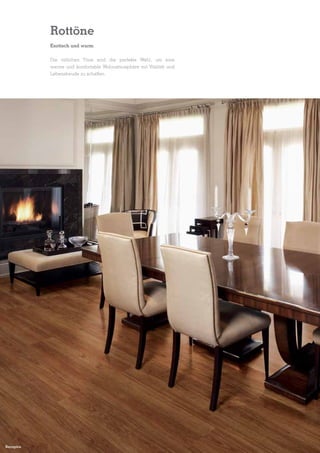 Rottöne
Exotisch und warm
Die rötlichen Töne sind die perfekte Wahl, um eine
warme und komfortable Wohnatmosphäre mit Vitalität und
Lebensfreude zu schaffen.

Sucupira

 