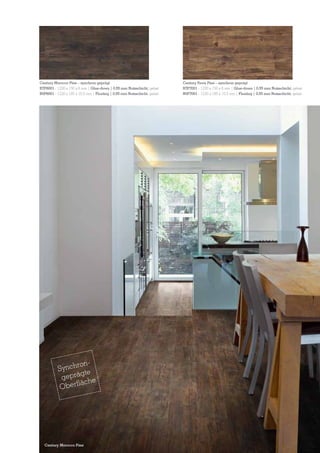 Century Morocco Pine – synchron geprägt
B7P6001 - 1230 x 150 x 6 mm | Glue-down | 0,55 mm Nutzschicht, gefast
B0P6001 - 1220 x 185 x 10,5 mm | Floating | 0,55 mm Nutzschicht, gefast

ronSynch te
g
geprä he
äc
Oberfl

Century Morocco Pine

Century Fawn Pine – synchron geprägt
B7P7001 - 1230 x 150 x 6 mm | Glue-down | 0,55 mm Nutzschicht, gefast
B0P7001 - 1220 x 185 x 10,5 mm | Floating | 0,55 mm Nutzschicht, gefast

 