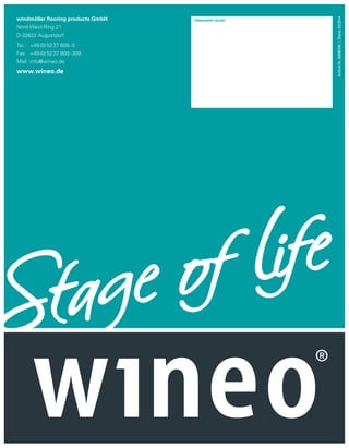 Nord-West-Ring 21
D-32832 Augustdorf
Tel.:	 +49 (0) 52 37 609 - 0
Fax:	 +49 (0) 52 37 609 - 309
Mail:	info@wineo.de

www.wineo.de

24

Überreicht durch:

Artikel-Nr. 20090758 | Stand: 02/2014

windmöller flooring products GmbH

 