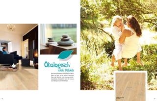 Ökologisch

wohl fühlen

Mit unserem Bioboden holen Sie sich ein Stück
Natur ins Haus: In ihm stecken natürliches
Raps- oder Rizinusöl – und keine gesundheitsbedenklichen Schadstoffe. So ist Ihr Zuhause
auch ökologisch eine Wohlfühlzone.

8

WOOD | Pino Delave
PLEW20013

9

 