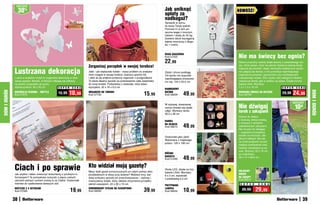 osZcZędŹ

                   30%                                                                                                                 Jak uniknąć                 NOWOŚĆ!
                                                                                                                                       opłaty za
                                                                                                                                       nadbagaż?	
                                                                                                                                       Sprawdź w domu,
                                                                                                                                       ile ważą Twoje walizki.
                                                                                                                                       Pomoże Ci w tym po-
                                                                                                                                       ręczna waga z mocnym
                                                                                                                                       hakiem i skalą do 35 kg.
                                                                                                                                       Zawiera także wyciąganą
                                                                                                                                       taśmę mierniczą o długo-
                                                                                                                                       ści 1 metra.



                                                                                                                                                                   Nie ma świecy bez ognia?
                                                                                                                                       WAGA BAGAŻOWA
                                                                                                                                       Kod 57225

                                                                                                                                       22,99                       Stwórz przytulny nastrój dzięki świecy z prawdziwego wo-
                                                                           Zorganizuj porządek w swojej torebce!                                                   sku, która świeci, choć nie płonie! Zasilana baterią dioda

              Lustrzana dekoracja
                                                                                                                                                                   migocze jak płomień, dając niezwykle realistyczne wraże-
                                                                           Jeśli – jak większość kobiet – masz problem ze znalezie-    Zdobi i chroni podłogę.     nie palącej się świecy, a nie powoduje najmniejszego
                                                                           niem czegoś w swojej torebce, zastosuj sprytny trik         Od spodu ma wypustki        zagrożenia pożarem, oparzeniem czy rozchlapaniem
              Lustra w kształcie motyli to oryginalna dekoracja w dzie-    i włóż do jej wnętrza poręczny organizer z przegródkami.    zapobiegające przesuwa-     roztopionego wosku. Bez ryzyka, bez bałaganu! Idealna
              cięcej sypialni. Motylki, w których odbijają się refleksy,   To także idealny sposób na przeniesienie całej zawartości   niu się. 154 x 50,5 cm      zwłaszcza wtedy, gdy w pobliżu są dzieci. Działa na trzy
              na pewno przypadną do gustu                                  do innej torebki. Podszewka z materiału, który łatwo                                    baterie AAA. Wymiary:
              dziewczynkom. 30 x 35 cm                 S U P E R C E N A   wyczyścić. 32 x 16 x 9,5 cm                                                             7,5 x 7,5 x 10 cm                       S U P E R C E N A
                                                                                                                                       BAMBUSOWY
                                                             10,99                                                                                                                                                24,99




                                                                                                                                                                                                                                DOM I OGRÓD
DOM I OGRÓD




              DEKORACJA ŚCIENNA – MOTYLE
              Kod 57910
                                                    15,99                  ORGANIZER DO TOREBKI
                                                                           Kod 57742                                       15,99       BIEŻNIK
                                                                                                                                       Kod 58209      49,99        WOSKOWA ŚWIECA NA BATERIE
                                                                                                                                                                   Kod 58750
                                                                                                                                                                                                         29,99

                                                                                                                                                                                                                  osZcZędŹ
                                                                                                                                       W stylowej, drewnianej
                                                                                                                                       ramce zmieści się sześć     Nie dźwigaj                                      10zł
                                                                                                                                       zdjęć. Wymiary ramki:
                                                                                                                                       30,5 x 36 cm
                                                                                                                                                                   toreb z zakupami
                                                                                                                                                                   Idziesz do sklepu
                                                                                                                                       RAMKA                       z niedużą, lekką torebką,
                                                                                                                                                                   a wracasz z wózkiem
                                                                                                                                       NA ZDJĘCIA
                                                                                                                                       Kod 58215      49,99        wyładowanym zakupami.
                                                                                                                                                                   Nie musisz ich dźwigać
                                                                                                                                                                   – wygodnie prowadzisz
                                                                                                                                                                   wózek na mocnych, sta-
                                                                                                                                       Doskonała jako pled!
                                                                                                                                                                   bilnych kółkach. Ma tak-
                                                                                                                                       Wykonana z miękkiego
                                                                                                                                                                   że nóżki-podpórki umożli-
                                                                                                                                       polaru. 120 x 166 cm
                                                                                                                                                                   wiające postawienie oraz
                                                                                                                                                                   kieszeń zamykaną na su-
                                                                                                                                                                   wak. Złożony: 33 x 19 cm,
                                                                                                                                       RÓŻANA                      po rozłożeniu:
                                                                                                                                       NARZUTA
                                                                                                                                       Kod 57490      49,99        32 x 15 x 58,5 cm



              Ciach i po sprawie                                           Kto widział moją gazetę?                                    Dioda LED, działa na trzy
                                                                           Masz dość gazet porozrzucanych po całym pokoju albo                                     SKŁADANY
                                                                                                                                       baterie LR44. Wymiary:
              Jak szybko i łatwo zniszczyć dokumenty z poufnymi in-        poukładanych w stosy przy ścianie? Wybierz inny, bar-                                   WÓZEK
                                                                                                                                       6 x 2 cm, wysokość
              formacjami? Te pomysłowe nożyczki o pięciu ostrych           dziej schludny sposób ich przechowywania – stylowy i                                    NA ZAKUPY
                                                                                                                                       z podstawką 5,5 cm          Kod 58317
              ostrzach jednym ruchem zrobią to za Ciebie. Doskonałe        nowoczesny stojak, który ułatwia utrzymanie porządku
              również do szatkowania świeżych ziół.                        wśród czasopism. 22 x 30 x 10 cm                                                         S U P E R       C E N A
                                                                                                                                       PRZYPINANA
              NOŻYCZKI Z 5 OSTRZAMI
              Kod 57585                                       19,99        CHROMOWANY STOJAK NA CZASOPISMA
                                                                           Kod 58290                                       39,99       LAMPKA
                                                                                                                                       Kod 58452      10,99          	39,99	     29,99
              38                                                                                                                                                                                                          39
 