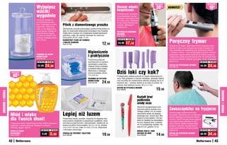 osZcZędŹ                                                      osZcZędŹ
                                                Wyjmiesz                                                                              Usuwaj włoski                                   30    %      NOWOŚĆ!                                             10zł
                                                                                                                                      bezpiecznie
                                                waciki
                                                wygodnie
                                                                                                                                      Profesjonalnie i bezpiecz-
                                                                                                                                      nie pozbędziesz się zby-
                                                                                                                                      tecznego owłosienia z twa-
                                                Schludny sposób na                                                                    rzy, nosa, uszu. Obracają-
                                                przechowywanie waci-                                                                  ce się ostrza działają pre-
                                                ków. Trzymając je w tym
                                                pojemniku, masz pew-
                                                                            Pilnik z diamentowego proszku                             cyzyjnie. Wymagana
                                                                                                                                      1 bateria AA.
                                                ność, że na długo pozo-     Diamentowy proszek pokrywający powierzchnię pilnika na-
                                                staną czyste. Dostęp od     daje mu doskonałe właściwości ścierające oraz trwałość.
                                                                                                                                      PRZYRZąD DO USUWANIA
                                                góry lub przez wygod-       Dzięki temu możesz nim modelować kształt twardszych
                                                                                                                                      WŁOSKÓW
                                                ny otwór w ściance. Wy-     paznokci u stóp, jak również stosować do manicure.        Kod 38271
                                                konany z trwałego akrylu.   Duży pilnik: 20 cm, mały: 17 cm

                                                                                                                                                                                                   Poręczny trymer
                                                8,5 x 18 cm                                                                            S U P E R   C E N A
                                                                            DIAMENTOWY PILNIK DO PAZNOKCI
                                                                            Z MAŁYM PILNIKIEM
                                                                            Kod 57762                                      12   ,99    24,90    17,43                                              Stworzony do zadań, które łatwo można wykonać samo-
                                                                                                                                                                                                   dzielnie w domu, bez konieczności wizyty u fryzjera. Ze-
                                                                                                                                                                                                   staw sprawdza się znakomicie przy podcinaniu włosów
                                                                                                          Higienicznie                                                                             – również u dzieci! – oraz przystrzyganiu włosów na karku,
                                                POJEMNIK NA WACIKI
                                                KOSMETYCZNE                                               i praktycznie                                                                            przycinaniu wąsów, brody, baczków itp. Bardzo poręczny
                                                                                                                                                                                                   i praktyczny, działa na dwie baterie AAA. W zestawie dwie
                                                Kod 56730                                                                                                                                          wymiennie nakładki. Długość przyrządu: 18 cm, szerokość
                                                                                                          Przechowuj patyczki
                                                 S U P E R   C E N A                                      kosmetyczne w czystym,                                                                   rączki 3 cm                            S U P E R C E N A
                                                                                                          zamkniętym pojemniku.
                                                 32,99    24,99                                           Otwarta dolna szufladka
                                                                                                                                                                                                   ZESTAW DO PRZYCINANIA WŁOSÓW
                                                                                                                                                                                                   Kod 58714
                                                                                                                                                                                                                                          34,99    24,99
                                                                                                          umożliwia łatwy dostęp.

                   osZcZędŹ
                                                                                                          Wykonany z trwałego,
                                                                                                          przezroczystego akrylu.     Dziś loki czy kok?
                                                                                                                                      	
                       40   %                                                                             7,5 x 6,5 cm
                                                                                                          POJEMNIK NA PATYCZKI
                                                                                                                                      Profesjonalny zestaw pomoże Ci ułożyć wymarzoną fry-
                                                                                                                                      zurę. Pięć grzebieni o różnym rozstawie i grubości zębów

                                                                                                                           24
                                                                                                          KOSMETYCZNE                 oraz szczotka do modelowania włosów znajdują się w ro-
                                                                                                          Kod 56729          ,99      lowanym etui – możesz zabrać je ze sobą w podróż, by
                                                                                                                                      zawsze mieć świetną fryzurę. 22 x 5 x 5 cm
                                                                                                                                      ZESTAW DO STYLIZACJI WŁOSÓW
                                                                                                                                      Kod 58505                                       15,99
ZDROWIE I URODA




                                                                                                                                                                                                                                                                 ZDROWIE I URODA
                                                                                                                                                              Kształt brwi
                                                                                                                                                              podkreśla
                                                                                                                                                              urodę oczu
                                                                                                                                                              Starannie wyregulowane brwi
                                                                                                                                                              stanowią piękną oprawę oczu.         Zaoszczędzisz na fryzjerze
                                                                            Lepiej niż luzem
                                                                                                                                                              Dlatego zadbaj o to, by żadne

                  Miód i mleko
                                                                                                                                                                                                   Zamiast ciągle wydawać pieniądze
                                                                                                                                                              niechciane włoski nie zepsuły
                                                                            	                                                                                 idealnego łuku Twoich brwi. Ma-
                                                                                                                                                                                                   na fryzjera, zainwestuj raz w praktyczny

                  dla Twoich dłoni!
                                                                                                                                                                                                   zestaw ułatwiający podcinanie włosów
                                                                            Przechowuj waciki, szczotki, maszynki do depilacji oraz                           lowana w róże pęseta i mini go-
                                                                                                                                                                                                   w domu. Trymer ma pięć stopni regulacji
                                                                            inne przybory toaletowe w specjalnych pudełkach, które                            larka do depilacji są niezastąpio-
                                                                                                                                                                                                   oraz zdejmowaną nakładkę do dłuż-
                  Luksusowe mydło z ekstraktami miodu i mleka oczyszcza,    ochronią je przed kurzem i zabrudzeniem. Idealne do za-                           ne przy regulacji brwi i nadawa-
                                                                                                                                                                                                   szych włosów. Zestaw zawiera także
                  wygładza i nawilża skórę rąk. Nadaje im cudowny,          brania w podróż. Duże pudełko 18 x 5 x 12 cm, średnie                             niu im pożądanego kształtu. Pę-
                                                                                                                                                                                                   grzebień, nożyczki i szczoteczkę do
                  miodowy zapach. 300 ml                                    14,5 x 9,5 x 3,5 cm, małe 10 x 8,5 x 2,5 cm. Wykonane                             seta 9,5 cm, golarka 15 cm
                                                                                                                                                                                                   czyszczenia trymera. Działa na dwie
                                                     S U P E R   C E N A    z tworzywa sztucznego.                                                                                                 baterie AA.                             S U P E R   C E N A
                  MYDŁO W PŁYNIE                                                                                                                              RÓŻANA PĘSETA I MINI
                  MILK&HONEY
                  Kod 57487
                                                      9,99       5,99       PUDEŁKA NA PRZYBORY TOALETOWE
                                                                            Kod 58548                                      19,99                              GOLARKA DO BRWI
                                                                                                                                                              Kod 58328               14,99        ZESTAW DO STRZYŻENIA WŁOSÓW
                                                                                                                                                                                                   Kod 57984
                                                                                                                                                                                                                                          48,99    34,49
                  42                                                                                                                                                                                                                                        43
 