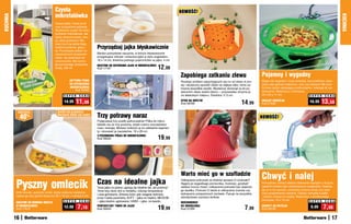 Czysta                                                                                      NOWOŚĆ!
                                        mikrofalówka
KUCHNIA




                                                                                                                                                                                                                                                         KUCHNIA
                                        Usuwa lepki i tłusty brud
                                        oraz przypalone jedzenie.
                                        Skutecznie czyści nie tylko
                                        kuchenki mikrofalowe, ale
                                        także zlewozmywaki, oka-
                                        py, płyty grzewcze. Mo-
                                        żesz myć nią także blaty,
                                        meble kuchenne, glazu-
                                        rę. Pozostawia połysk na
                                                                      Przyrządzaj jajka błyskawicznie
                                        czyszczonych powierzch-       Bardzo pomysłowe naczynie, w którym błyskawicznie
                                        niach, nie powoduje ich       przygotujesz zdrowe i smaczne jajka w stylu angielskim.
                                        zarysowania. Nie wyma-        18 x 14 cm, średnica jednego pojemniczka na jajko: 4 cm
                                        ga ponownego zmywania
                                        wodą. 500 ml
                                                                      NACZYNIE DO GOTOWANIA JAJEK W MIKROFALÓWCE
                                                                      Kod 17167                                         12,00
                                                                                                                                    Zapobiega zatkaniu zlewu                                   Pojemny i wygodny
                                                   AKTYWNA PIANA                                                                    Rozwiąż problem zapychających się rur od zlewu w pro-      Mając tak wygodny i duży durszlak, bez problemu odce-
                                                   DO CZYSZCZENIA                                                                   sty i skuteczny sposób! Załóż na odpływ sitko, które za-   dzisz cały garnek makaronu, ryżu czy warzyw! Ma kom-
                                                   MIKROFALÓWEK                                                                     trzyma wszystkie resztki. Wystarczy docisnąć je do po-     fortowe rączki ułatwiające podnoszenie i wieszak do po-
                                                       Kod 58462                                                                                                                               wieszenia. Wykonany z tworzywa.
                                                                                                                                    wierzchni zlewu wokół otworu – przyssawka utrzyma je
                                              S U P E R    C E N A                                                                  na właściwym miejscu. Średnica 11,5 cm                     34 x 23 x 11 cm                     S U P E R C E N A

                                               14,99    11,99                                                                       SITKO NA ODPŁYW
                                                                                                                                    Kod 58769                                      14,99       OWALNY DURSZLAK
                                                                                                                                                                                               Kod 57656
                                                                                                                                                                                                                                   16,99    13,59
           osZcZędŹ                       omlet	nie	przywiera	
               40   %                     naczynie	łatwo	się	czyści
                                                                      Trzy potrawy naraz                                                                                                       NOWOŚĆ!
                                                                      Podgrzewaj trzy posiłki jednocześnie! Półka do mikro-
                                                                      falówki ma aż trzy poziomy, dzięki czemu oszczędzasz
                                                                      czas i energię. Możesz rozłożyć ją na oddzielne segmen-
                                                                      ty i stosować je niezależnie. 16 x 28 cm
                                                                      3-POZIOMOWA PÓŁKA DO MIKROFALÓWKI
                                                                      Kod 58222                                         19,99




                                                                                                                                    Warto mieć go w szufladzie
                                                                                                                                                                                               Chwyć i nalej
          Pyszny omlecik                                              Czas na idealne jajka                                         Odkręcanie pokrywek ze słoików sprawia Ci trudność?
                                                                                                                                    Sięgnij po wygodnego pomocnika. Gumowy „grzybek”           Pomysłowy uchwyt ułatwia nalewanie napojów z dużych,
                                                                      Teraz jajka na pewno ugotują się idealnie tak, jak powinny!   ułatwia mocny chwyt i odkręcenie pokrywki bez większe-     ciężkich butelek bez nadwyrężania nadgarstka. Nalewa-
                                                                      Timer leży obok nich w rondelku, mierząc temperaturę          go wysiłku. Pomoże Ci także w odkręcaniu kranów czy        jąc je w ten sposób, unikniesz rozlania wody czy soku
          Zrób leciutki, puszysty omlet, dodaj ulubione nadzienie,                                                                  wykręcaniu przepalonych żarówek. Pasuje na wszystkie       oraz przepełnienia szklanki. Odkręć nakrętkę butelki
                                                                      i czas gotowania. Zmienia kolor, gdy osiągnie wybrane
          upiecz go bez grama tłuszczu! 20 x 10 cm + uchwyt 2 cm                                                                    standardowe rozmiary słoików.                              i nakręć uchwyt na szyjkę. Wykonany z plastikowego
                                                                      przez Ciebie parametry. SOFT – jajka na miękko; MEDIUM
                                              S U P E R    C E N A    – jajka średnio ugotowane; HARD – jajka na twardo.                                                                       tworzywa. 18 x 12 cm                  S U P E R C E N A
          NACZYNIE DO ROBIENIA OMLETU                                                                                               MUCHOMOREK
          W MIKROFALÓWCE
          Kod 17916
                                               12,00      7,19        PERFEKCYJNY TIMER DO JAJEK
                                                                      Kod 39424                                         19,99       DO ODKRĘCANIA
                                                                                                                                    Kod 57305                                         7,99     UCHWYT DO BUTELEK
                                                                                                                                                                                               Kod 58759
                                                                                                                                                                                                                                    9,99     7,99
          16                                                                                                                                                                                                                                        17
 