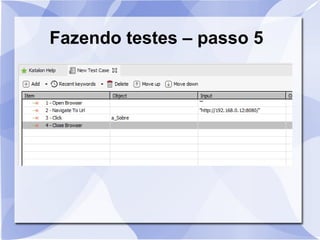 Fazendo testes – passo 5
 