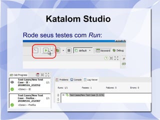 Katalom Studio
Rode seus testes com Run:
 