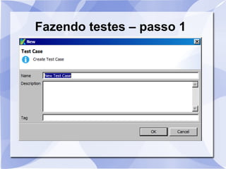 Fazendo testes – passo 1
 