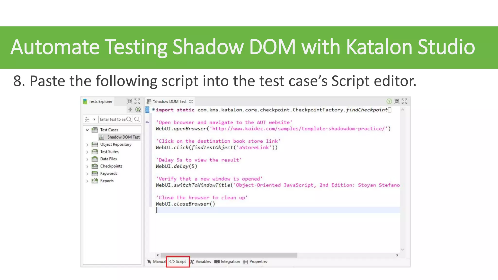 Automate Testing Shadow DOM with Katalon Studio
8. Paste the following script into the test case’s Script editor.
 