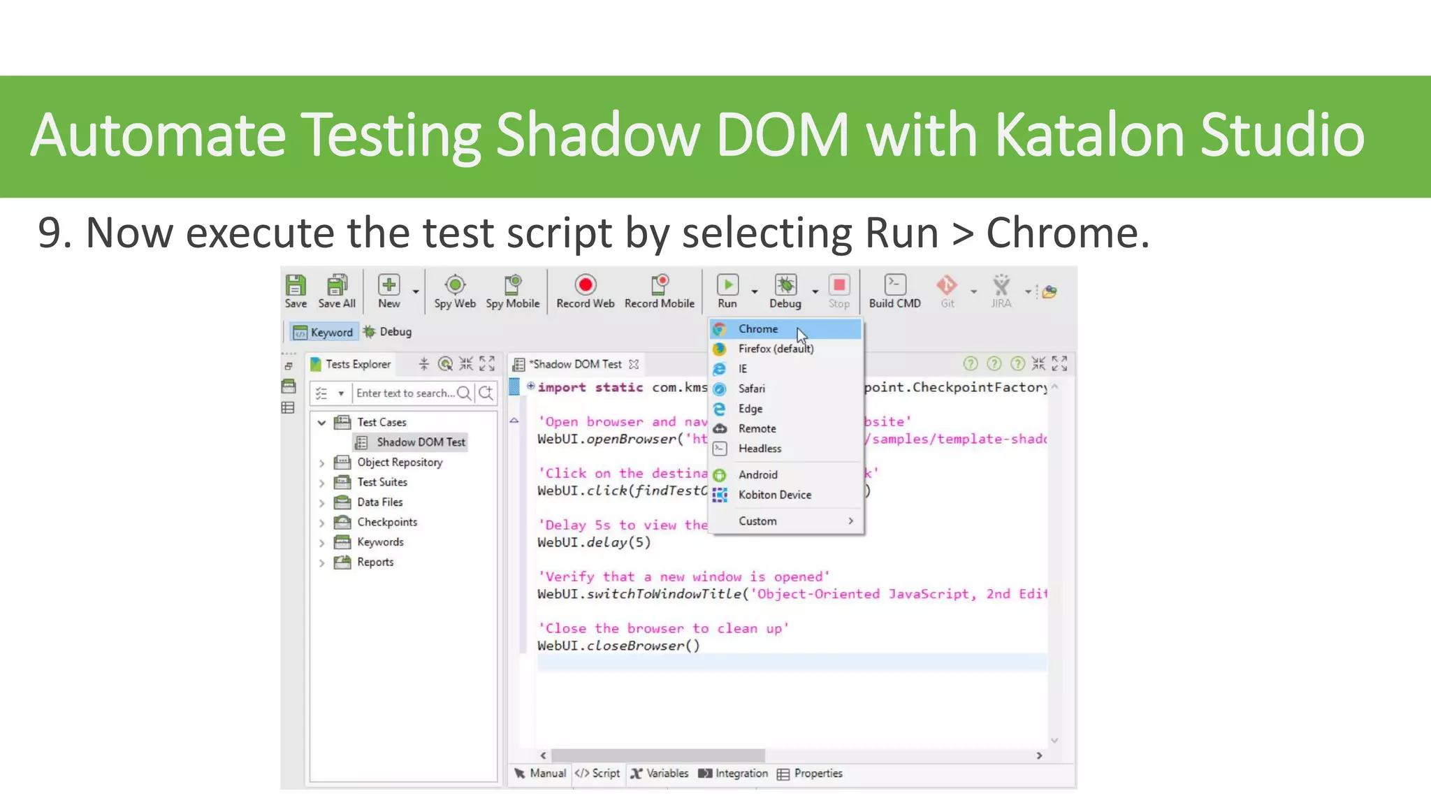 Automate Testing Shadow DOM with Katalon Studio
9. Now execute the test script by selecting Run > Chrome.
 
