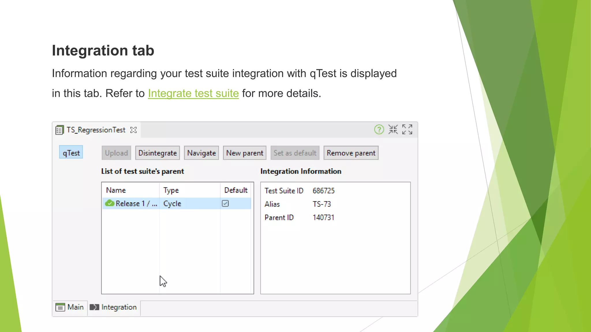 Integration tab
Information regarding your test suite integration with qTest is displayed
in this tab. Refer to Integrate test suite for more details.
 