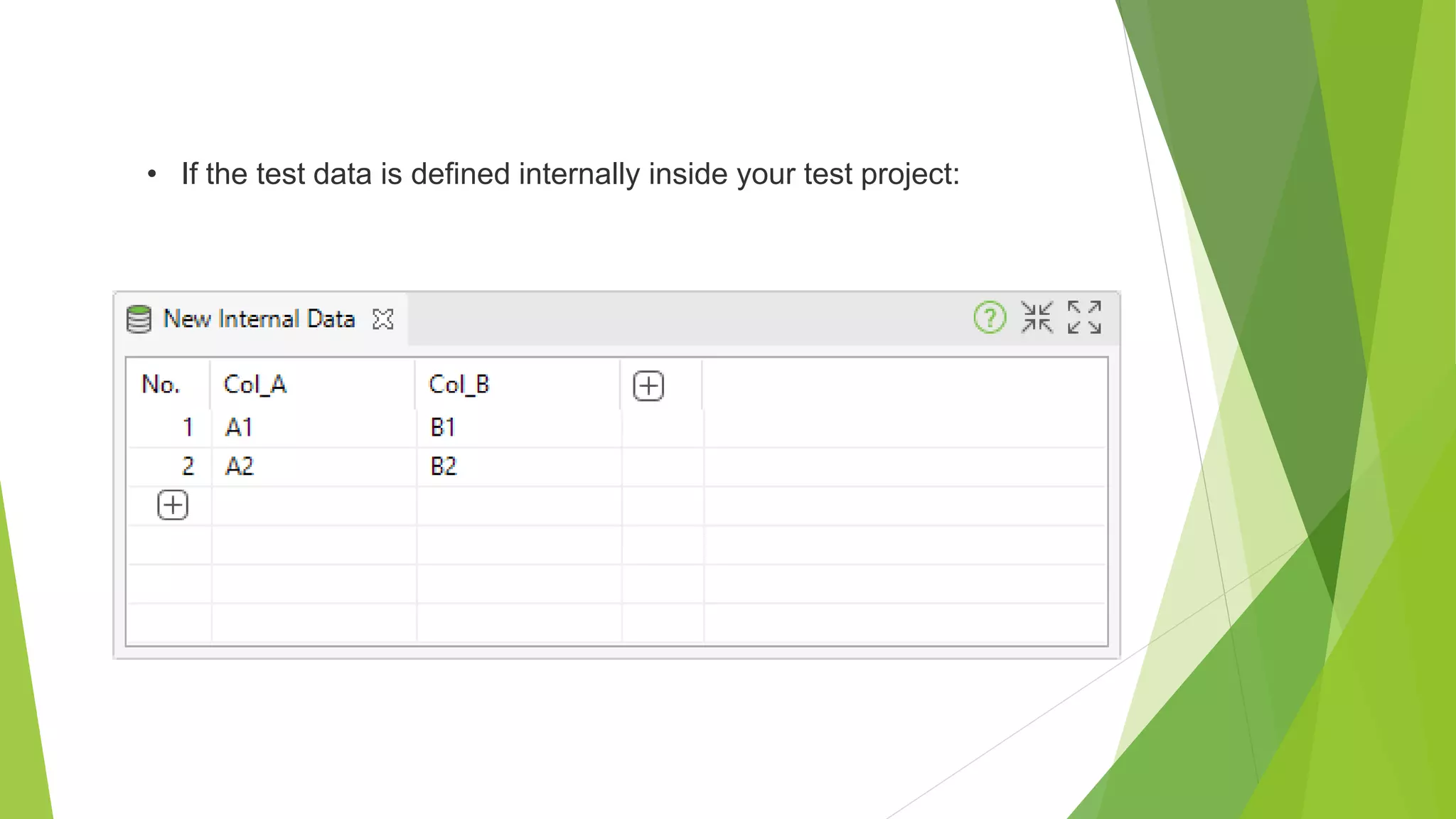 • If the test data is defined internally inside your test project:
 