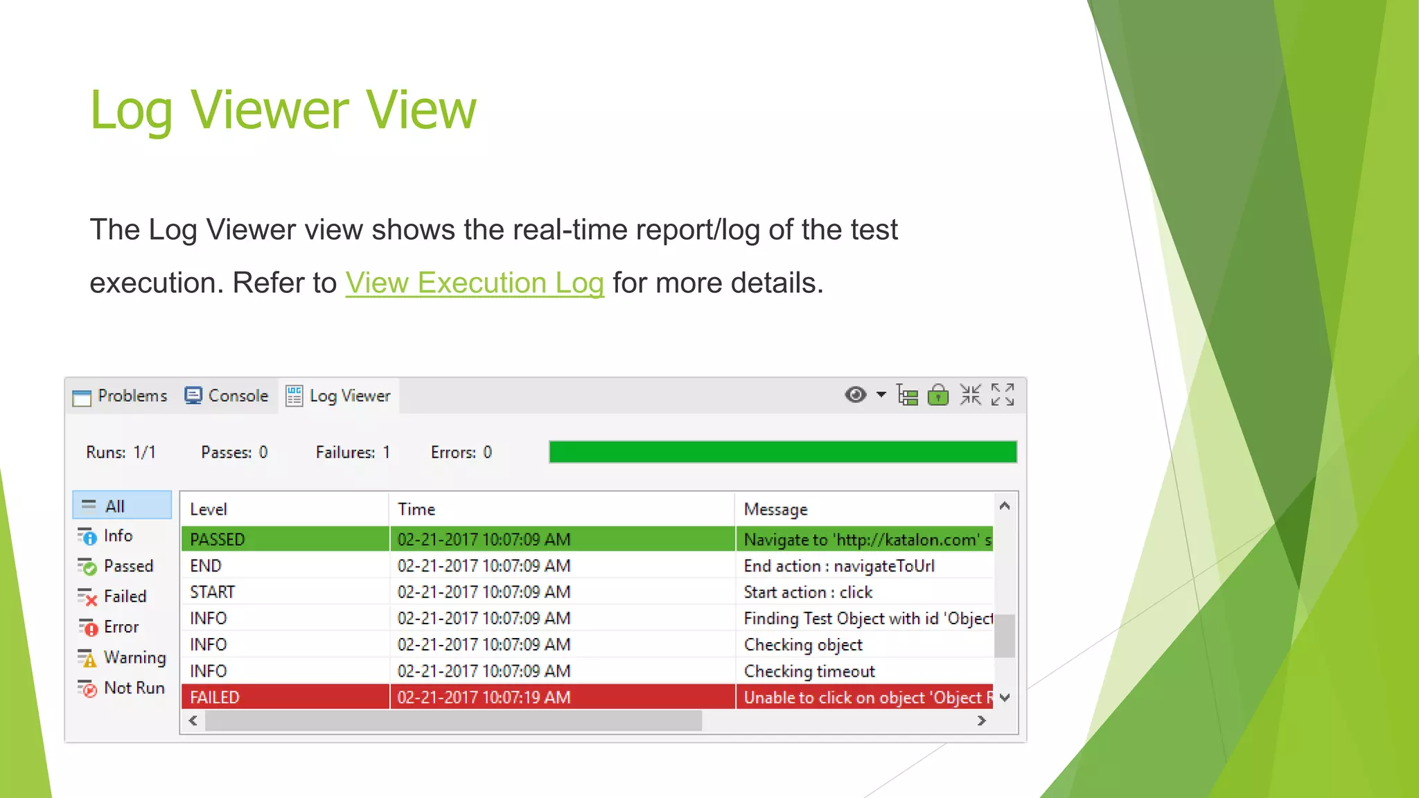 Log Viewer View
The Log Viewer view shows the real-time report/log of the test
execution. Refer to View Execution Log for more details.
 