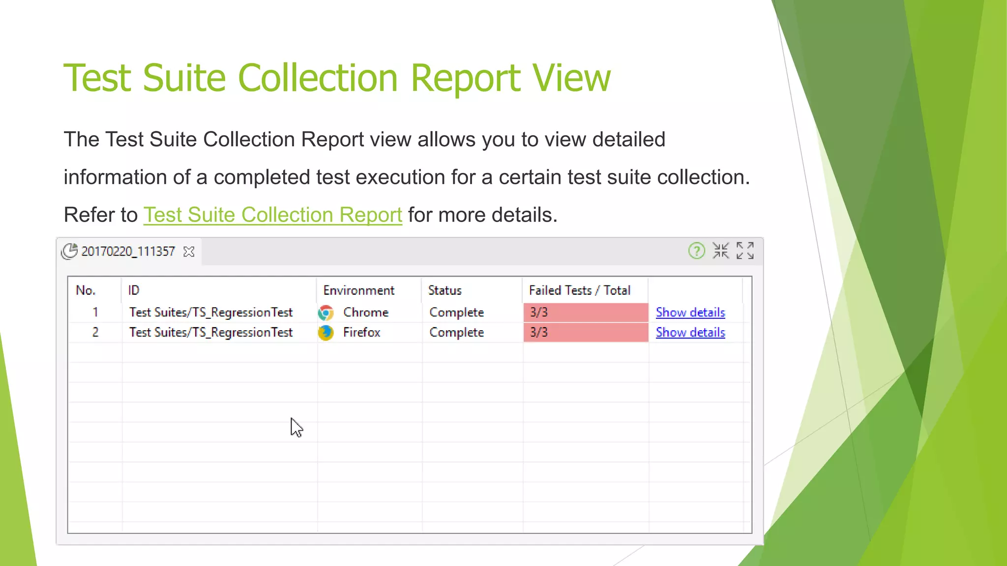 Test Suite Collection Report View
The Test Suite Collection Report view allows you to view detailed
information of a completed test execution for a certain test suite collection.
Refer to Test Suite Collection Report for more details.
 