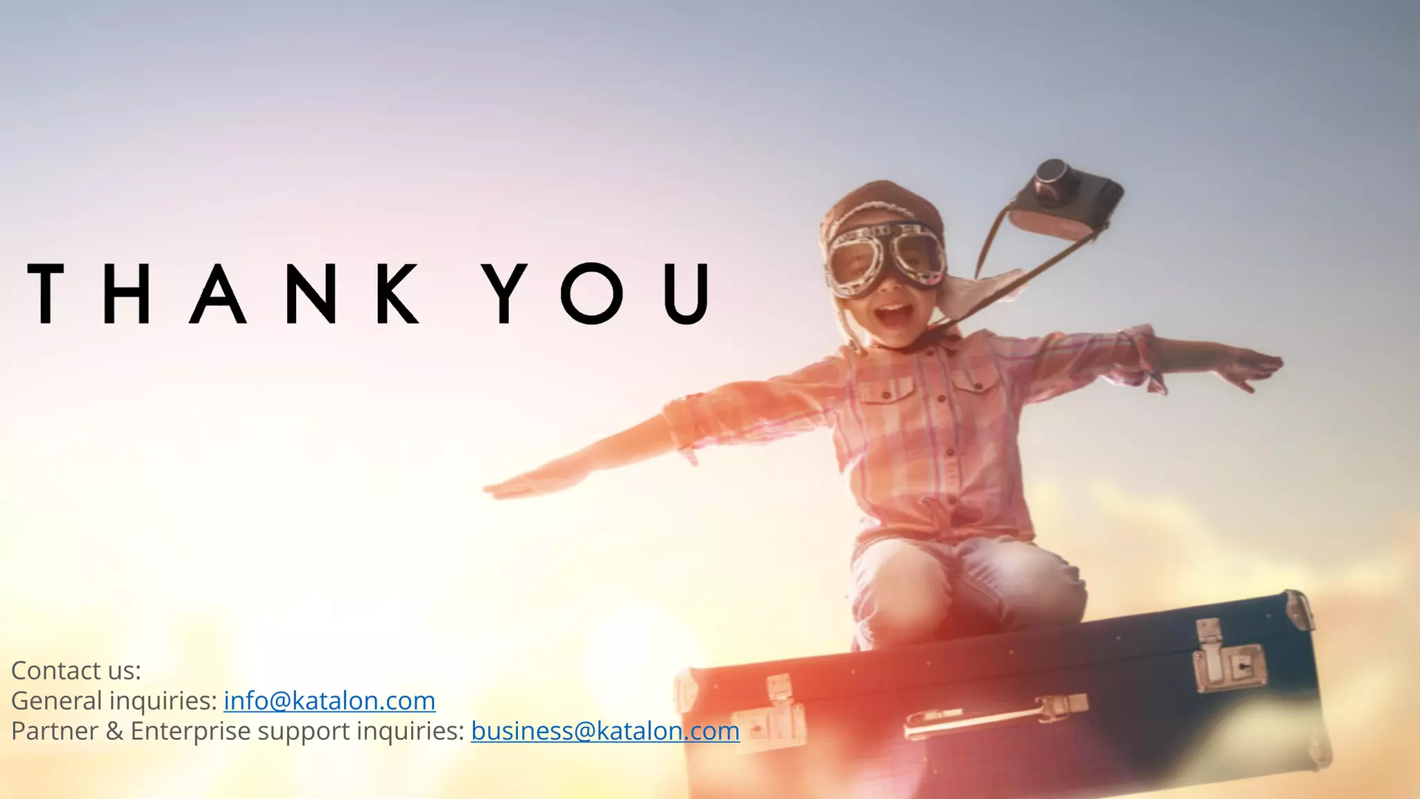 Contact us:
General inquiries: info@katalon.com
Partner & Enterprise support inquiries: business@katalon.com
 