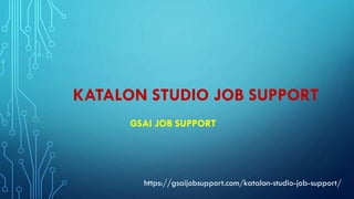 KATALON STUDIO JOB SUPPORT
GSAI JOB SUPPORT
https://gsaijobsupport.com/katalon-studio-job-support/
 
