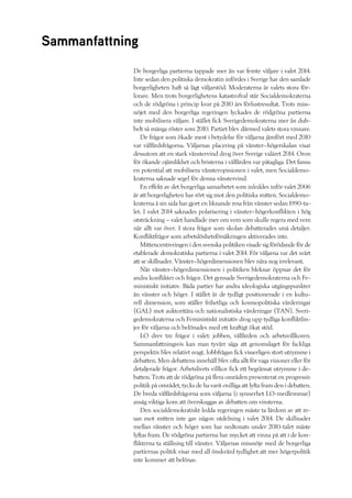 De borgerliga partierna tappade mer än var femte väljare i valet 2014.
Inte sedan den politiska demokratin infördes i Sverige har den samlade
borgerligheten haft så lågt väljarstöd. Moderaterna är valets stora för-
lorare. Men trots borgerlighetens katastrofval står Socialdemokraterna
och de rödgröna i princip kvar på 2010 års förlustresultat. Trots miss-
nöjet med den borgerliga regeringen lyckades de rödgröna partierna
inte mobilisera väljare. I stället fick Sverigedemokraterna mer än dub-
belt så många röster som 2010. Partiet blev därmed valets stora vinnare.
De frågor som ökade mest i betydelse för väljarna jämfört med 2010
var välfärdsfrågorna. Väljarnas placering på vänster–högerskalan visar
dessutom att en stark vänstervind drog över Sverige valåret 2014. Oron
för ökande ojämlikhet och bristerna i välfärden var påtagliga. Det fanns
en potential att mobilisera vänsteropinionen i valet, men Socialdemo-
kraterna saknade segel för denna vänstervind.
En effekt av det borgerliga samarbetet som inleddes inför valet 2006
är att borgerligheten har rört sig mot den politiska mitten. Socialdemo-
kraterna å sin sida har gjort en liknande resa från vänster sedan 1990-ta-
let. I valet 2014 saknades polarisering i vänster–högerkonflikten i hög
utsträckning – valet handlade mer om vem som skulle regera med vem
när allt var över. I stora frågor som skolan debatterades små detaljer.
Konfliktfrågor som arbetslöshetsförsäkringen aktiverades inte.
Mittencentreringen i den svenska politiken visade sig förödande för de
etablerade demokratiska partierna i valet 2014. För väljarna var det svårt
att se skillnader. Vänster–högerdimensionen blev nära nog irrelevant.
När vänster–högerdimensionen i politiken bleknar öppnar det för
andra konflikter och frågor. Det gynnade Sverigedemokraterna och Fe-
ministiskt initiativ. Båda partier har andra ideologiska utgångspunkter
än vänster och höger. I stället är de tydligt positionerade i en kultu-
rell dimension, som ställer frihetliga och kosmopolitiska värderingar
(GAL) mot auktoritära och nationalistiska värderingar (TAN). Sveri-
gedemokraterna och Feministiskt initiativ drog upp tydliga konfliktlin-
jer för väljarna och belönades med ett kraftigt ökat stöd.
LO drev tre frågor i valet: jobben, välfärden och arbetsvillkoren.
Sammanfattningsvis kan man tyvärr säga att genomslaget för fackliga
perspektiv blev relativt svagt. Jobbfrågan fick visserligen stort utrymme i
debatten. Men debattens innehåll blev ofta allt för vaga visioner eller för
detaljerade frågor. Arbetslivets villkor fick ett begränsat utrymme i de-
batten. Trots att de rödgröna på flera områden presenterat en progressiv
politik på området, tycks de ha varit ovilliga att lyfta fram den i debatten.
De breda välfärdsfrågorna som väljarna (i synnerhet LO-medlemmar)
ansåg viktiga kom att överskuggas av debatten om vinsterna.
Den socialdemokratiskt ledda regeringen måste ta lärdom av att re-
san mot mitten inte gav någon utdelning i valet 2014. De skillnader
mellan vänster och höger som har nedtonats under 2010-talet måste
lyftas fram. De rödgröna partierna har mycket att vinna på att i de kon-
flikterna ta ställning till vänster. Väljarnas missnöje med de borgerliga
partiernas politik visar med all önskvärd tydlighet att mer högerpolitik
inte kommer att belönas.
Sammanfattning
 