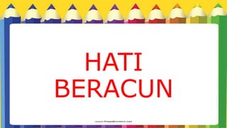 HATI
BERACUN
 