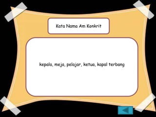 Kata Nama Am Konkrit




kepala, meja, pelajar, ketua, kapal terbang
 