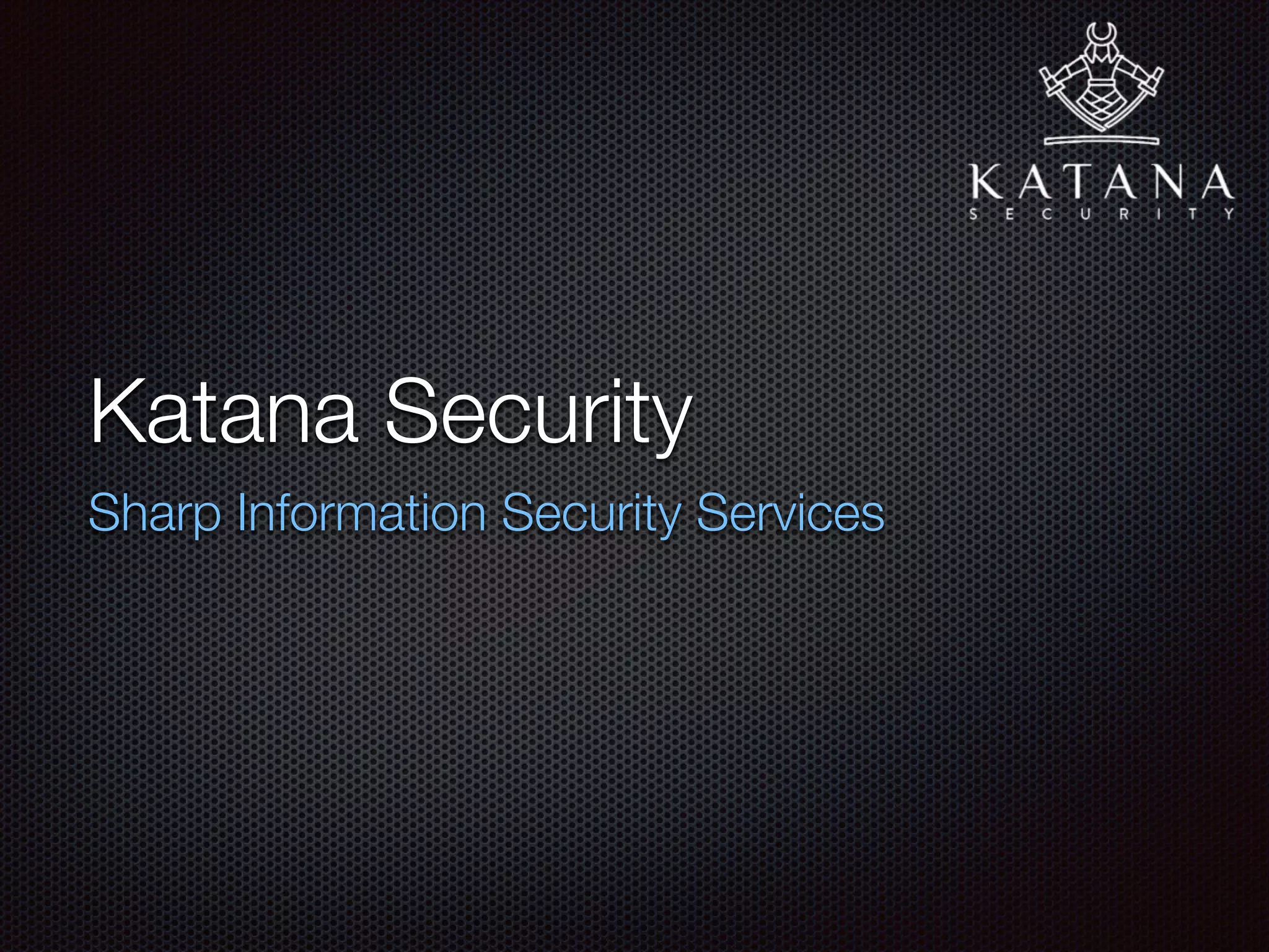 Katana Security
Consultoria em Segurança da Informação
 