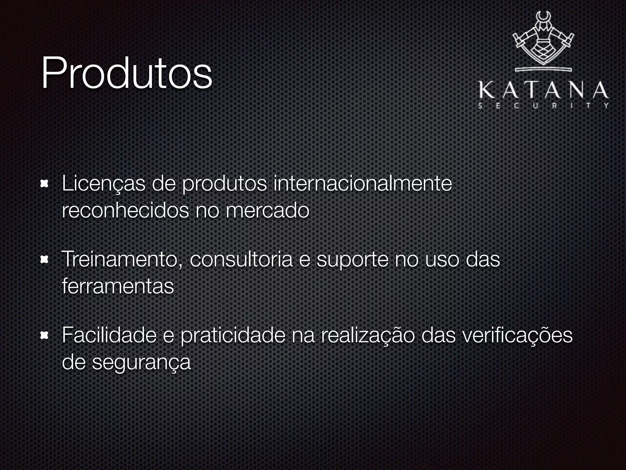 Análises de Segurança
Avaliamos toda a Infraestrutura da sua rede
Identiﬁcamos pontos críticos e falhas de segurança
Recomendação de acordo com as boas práticas
Implantação de mecanismos de proteção
 