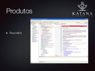 Produtos
Acunetix 
 
 
 
 