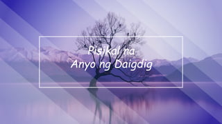 Pisikal na
Anyo ng Daigdig
 