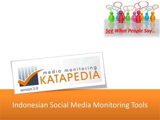 Indonesian Social Media Monitoring Tools
See What People Say…
 