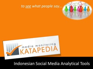 to see what people say…




Indonesian Social Media Analytical Tools
 