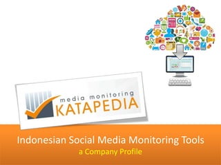 Indonesian Social Media Monitoring Tools
a Company Profile
 