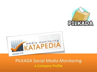 PILKADA Social Media Monitoring
        a Company Profile
 