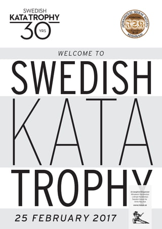 SWEDISH
KATATROPHYArrangörer/Organizer
Minakami Karatedojo
Lidingö Karatedojo
Sweden Inoue-Ha
Shito-Ryu Kai
www.inoue.se
25 FEBRUARY 2017
WELCOME TO
KATATROPHY
 