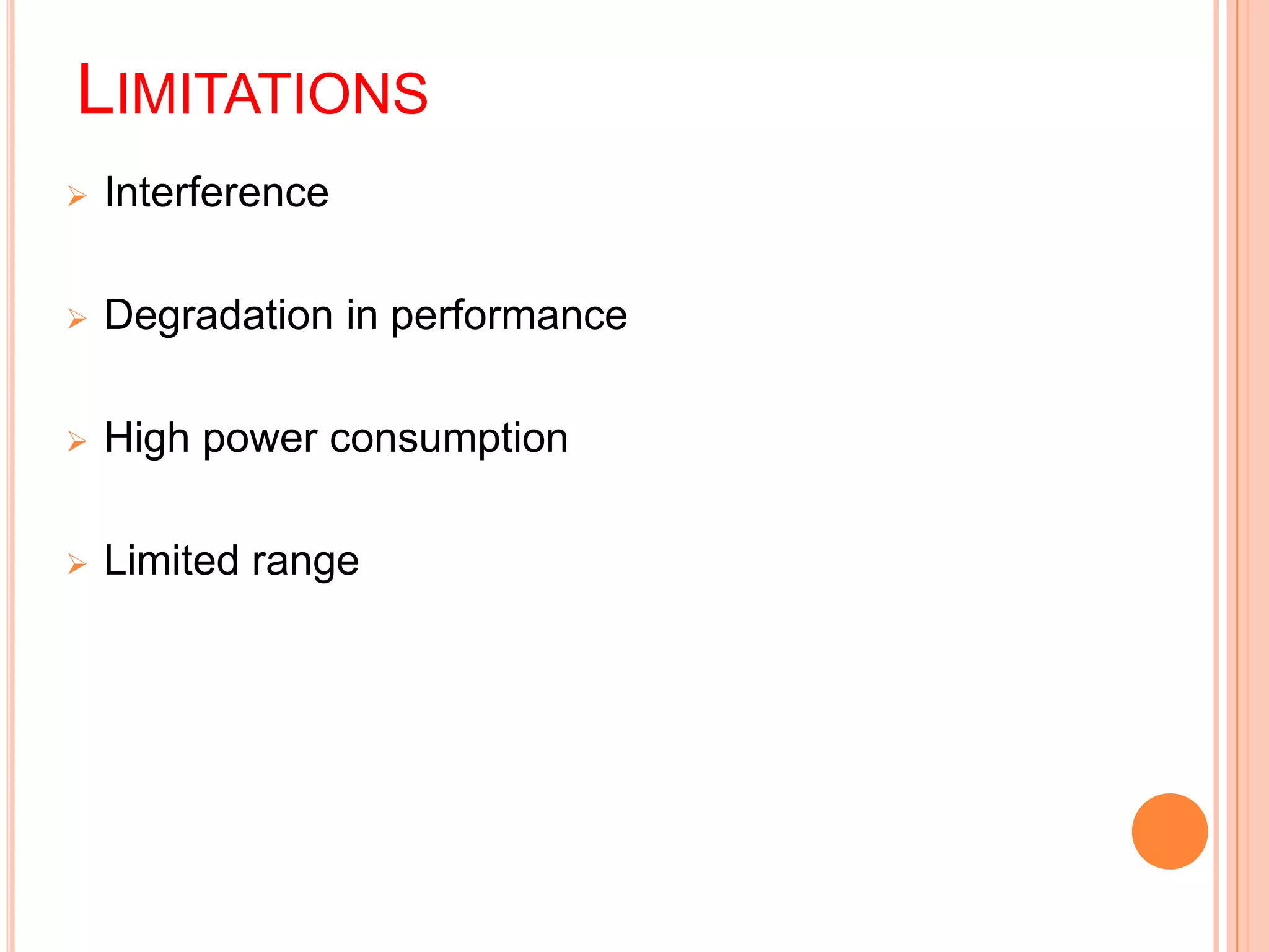 LIMITATIONS
 Interference
 Degradation in performance
 High power consumption
 Limited range
 
