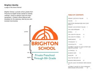 Brighton Identity
a page of the brand manual
Brighton School, a private school, grades from
Preschool to Eighth Grade needed an identity
redesign. Using an abstract mark and clean
typography, I created a Brand Manual with
templates for the stationery, field trip tee shirt,
branded merchandise.

 