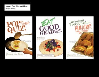 Square One Bistro Ad Trio
second iteration

 