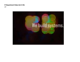 IT Department Video Ad (1:55)
still

 