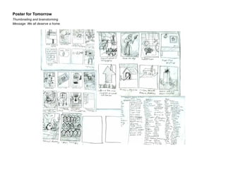 Poster for Tomorrow
Thumbnailing and brainstorming
Message: We all deserve a home.

 