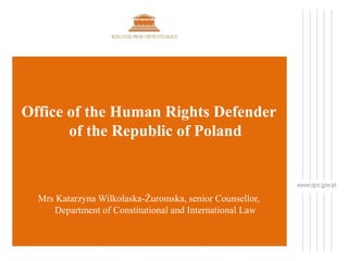Office of the Human Rights Defender
of the Republic of Poland

Mrs Katarzyna Wilkołaska-Żuromska, senior Counsellor,
Department of Constitutional and International Law

 