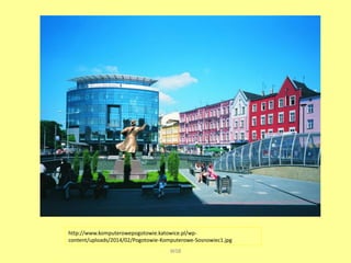 http://www.komputerowepogotowie.katowice.pl/wp-content/ 
uploads/2014/02/Pogotowie-Komputerowe-Sosnowiec1.jpg 
WSB 
 