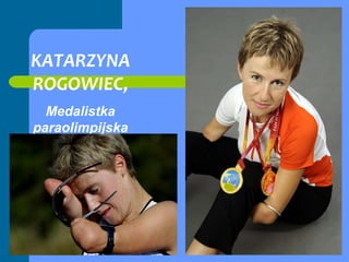KATARZYNA ROGOWIEC, Medalistka paraolimpijska 