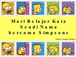 Mari Belajar Kata Sendi Nama bersama Simpsons Darjah 5- Penggal 3 Minggu 4 
