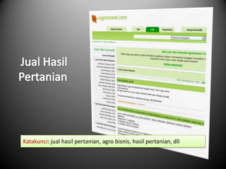 Katakunci: jual hasil pertanian, agro bisnis, hasil pertanian, dll
 